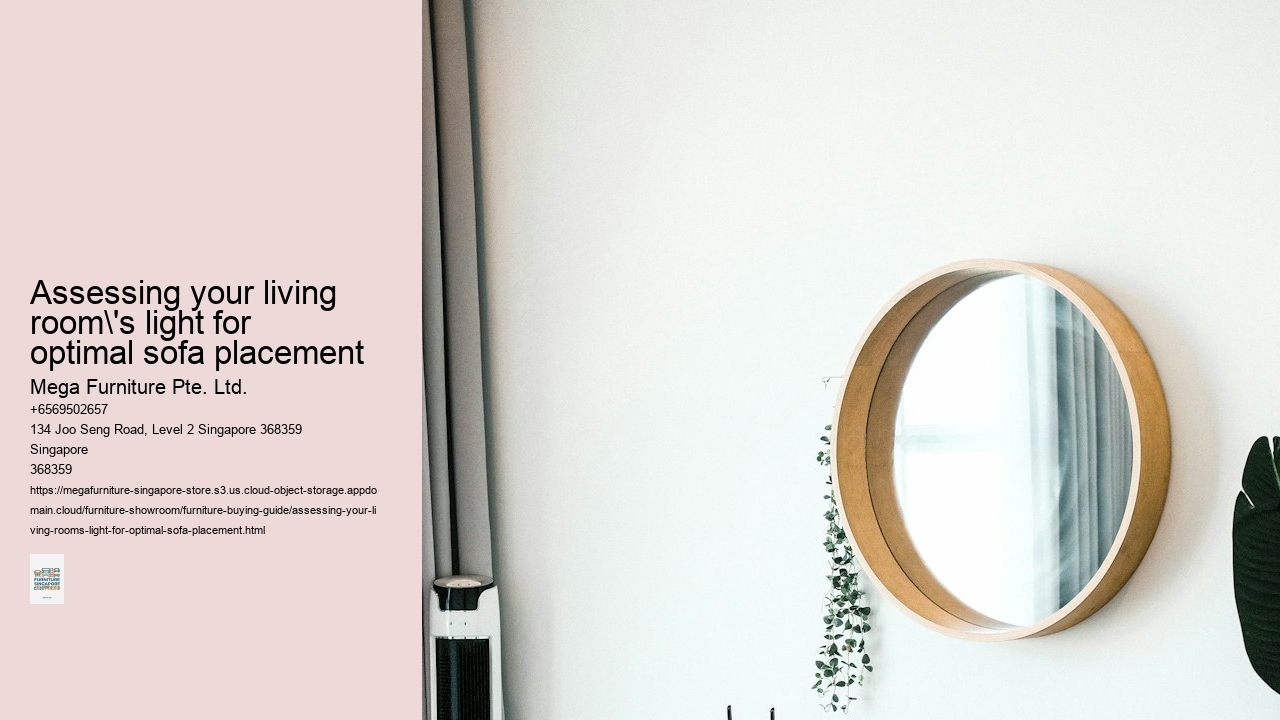 Assessing your living room's light for optimal sofa placement Mega Furniture Pte. Ltd. Assessing your living room's light for optimal sofa placement