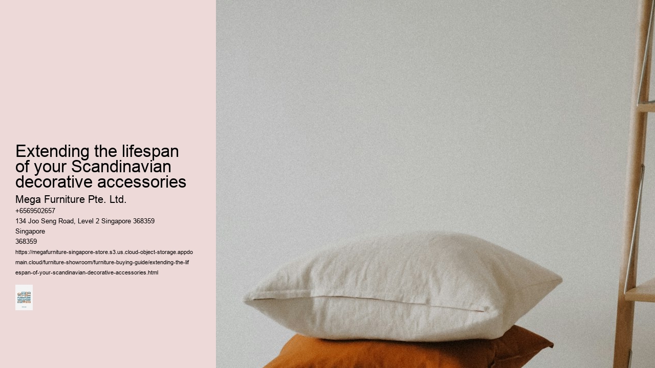 Extending the lifespan of your Scandinavian decorative accessories Mega Furniture Pte. Ltd. Extending the lifespan of your Scandinavian decorative accessories