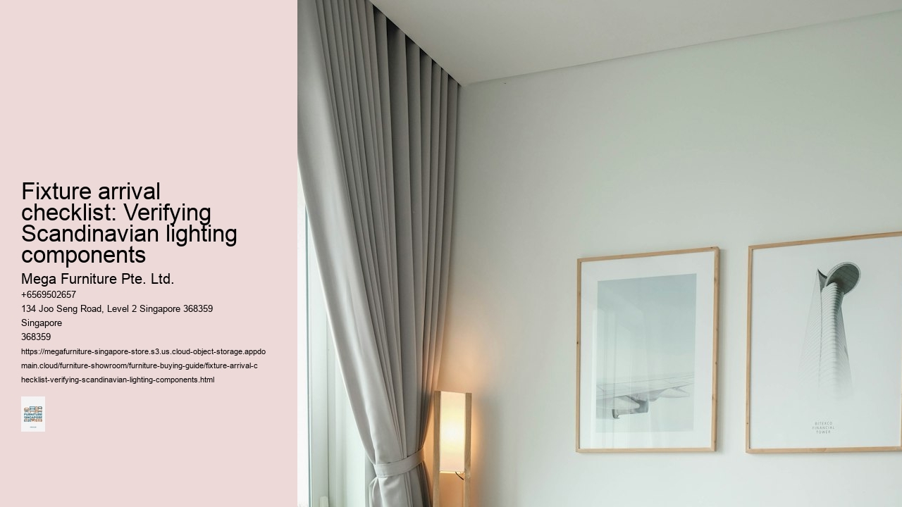 Fixture arrival checklist: Verifying Scandinavian lighting components Mega Furniture Pte. Ltd. Fixture arrival checklist: Verifying Scandinavian lighting components
