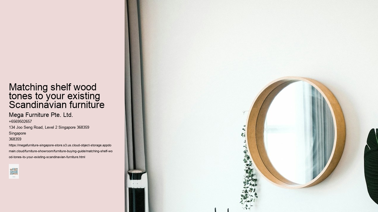 Matching shelf wood tones to your existing Scandinavian furniture Mega Furniture Pte. Ltd. Matching shelf wood tones to your existing Scandinavian furniture