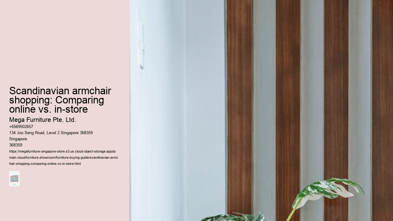 Scandinavian armchair shopping: Comparing online vs. in-store Mega Furniture Pte. Ltd. Scandinavian armchair shopping: Comparing online vs. in-store