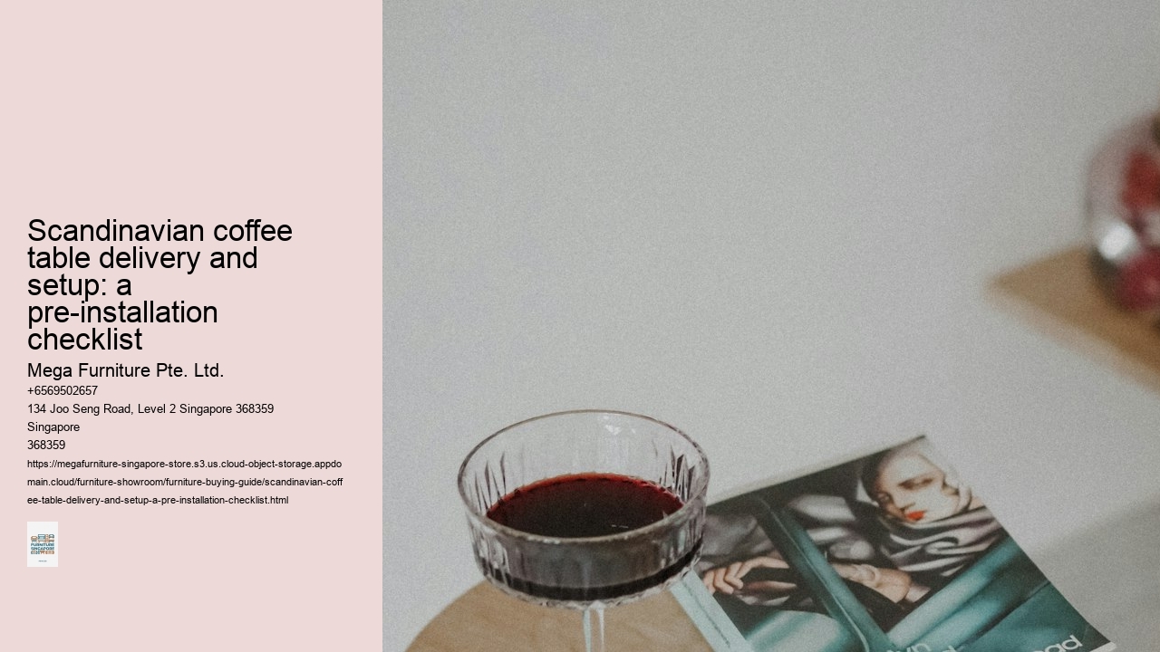Scandinavian coffee table delivery and setup: a pre-installation checklist Mega Furniture Pte. Ltd. Scandinavian coffee table delivery and setup: a pre-installation checklist