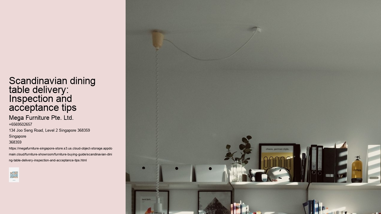 Scandinavian dining table delivery: Inspection and acceptance tips Mega Furniture Pte. Ltd. Scandinavian dining table delivery: Inspection and acceptance tips