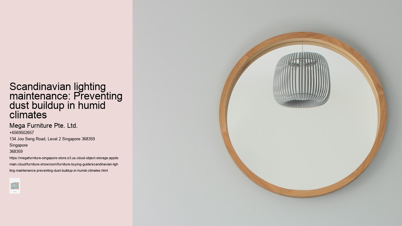 Scandinavian lighting maintenance: Preventing dust buildup in humid climates