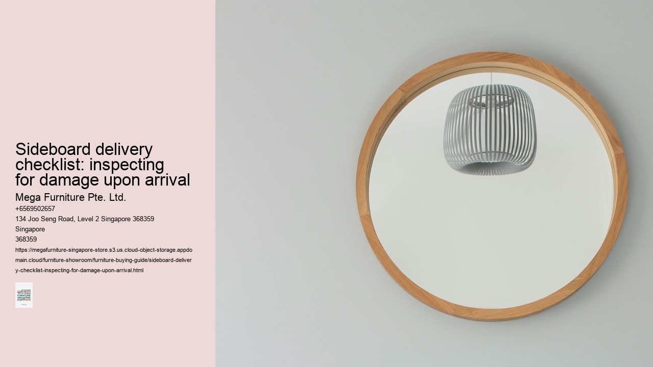 Sideboard delivery checklist: inspecting for damage upon arrival Mega Furniture Pte. Ltd. Sideboard delivery checklist: inspecting for damage upon arrival