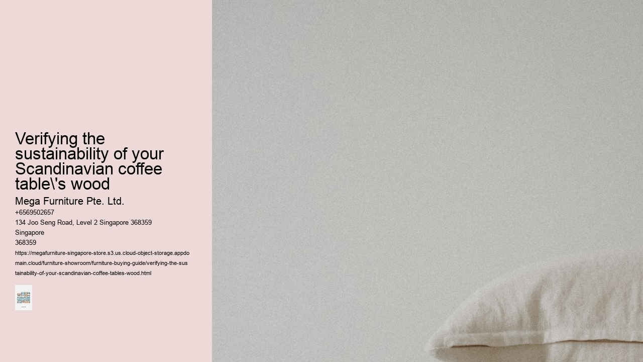Verifying the sustainability of your Scandinavian coffee table's wood Mega Furniture Pte. Ltd. Verifying the sustainability of your Scandinavian coffee table's wood