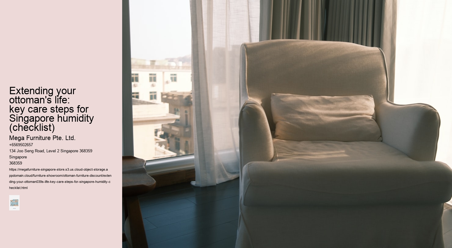 Extending your ottoman's life: key care steps for Singapore humidity (checklist)