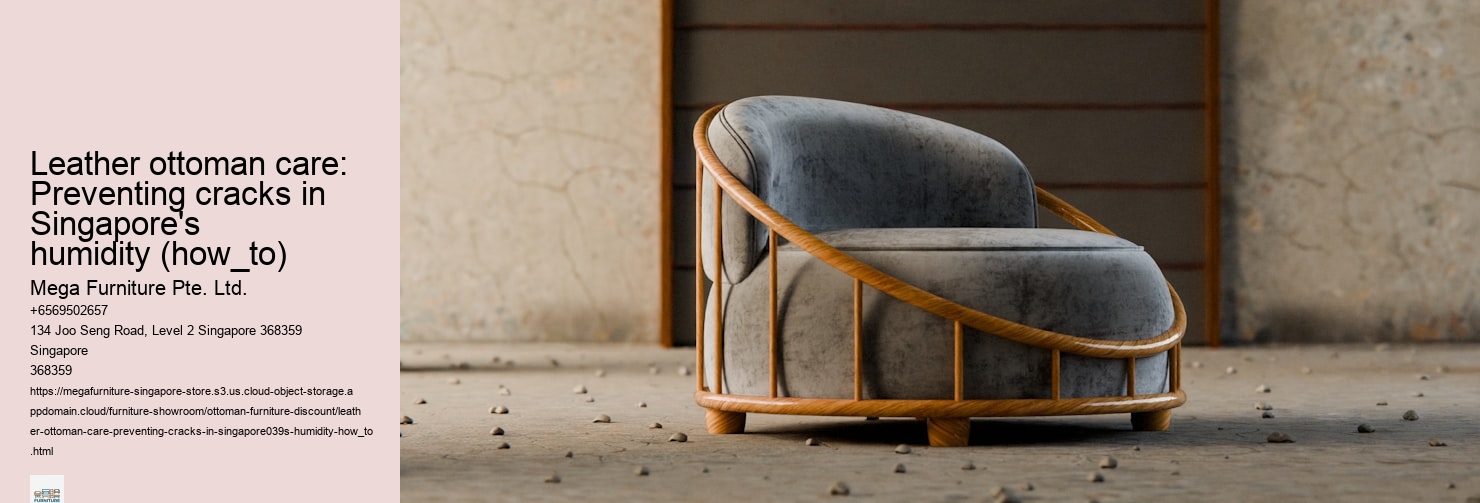 Leather ottoman care: Preventing cracks in Singapore's humidity (how_to)